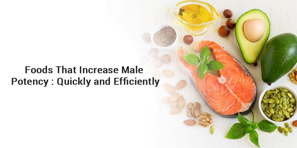 Foods That Increase Male Potency Quickly and Efficiently